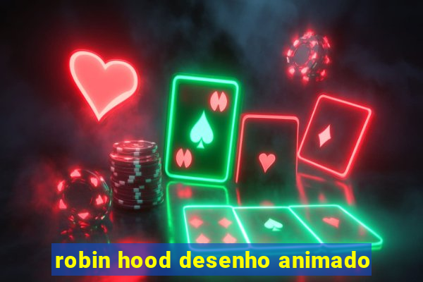 robin hood desenho animado